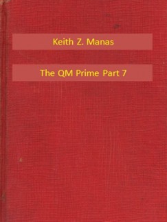 Keith Z. Manas - The QM Prime Part 7