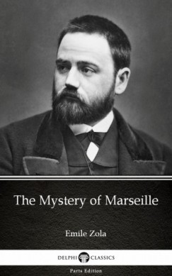 mile Zola - The Mystery of Marseille by Emile Zola (Illustrated)
