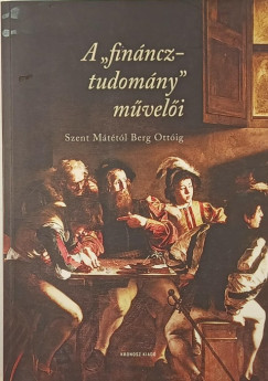 Czene-Polgár Viktória (SZERK.) - Szabó Andrea (Szerk.) - Zsámbokiné Ficskovszky Ágnes (SZERK.) - A "fináncztudomány" művelői