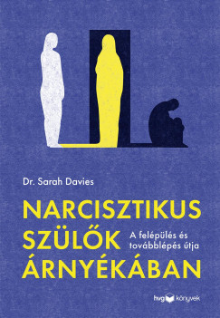 Dr. Sarah Davies - Narcisztikus szülők árnyékában