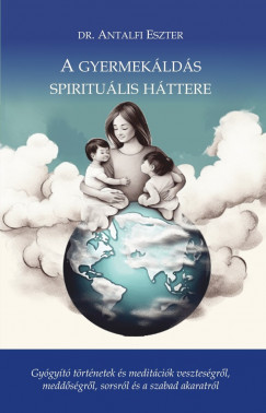Dr. Antalfi Eszter - A gyermekáldás spirituális háttere