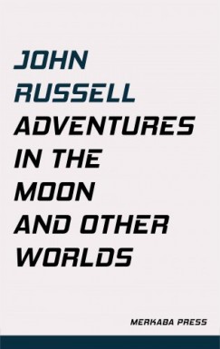 John Russell - Adventures in the Moon and Other Worlds