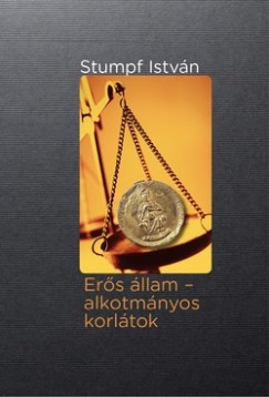 Stumpf István - Erõs állam - alkotmányos korlátok