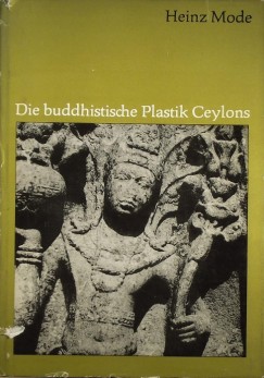 Heinz Mode - Die buddhistische Plastik Ceylons