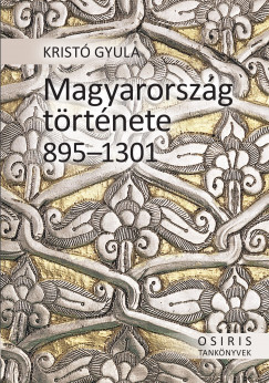 Krist Gyula - Magyarorszg trtnete 895-1301