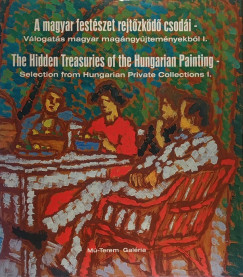 Tr Istvn - Virg Judit - A magyar festszet rejtzkd csodi - The Hidden Treasuries of the Hungarian Painting I.