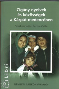 Bartha Csilla   (Szerk.) - Cigny nyelvek s kzssgek a Krpt-medencben