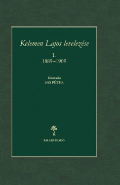 Sas Pter   (Szerk.) - Kelemen Lajos levelezse I. 1889 - 1909