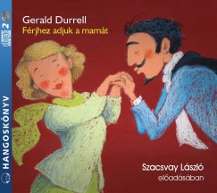 Gerald Durrell - Szacsvay Lszl - Frjhez adjuk a mamt - Hangosknyv