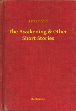 Kate Chopin - The Awakening & Other Short Stories