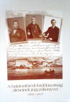 Lichtneckert Andrs - A balatonfredi frdbizottsg lseinek jegyzknyvei 1855-1917
