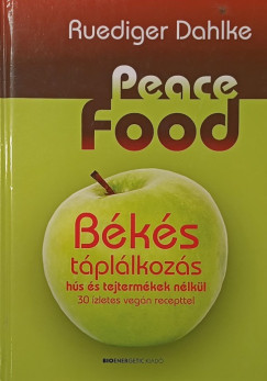 Ruediger Dahlke - Peace Food - Békés táplálkozás hús és tejtermékek nélkül