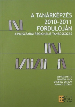 Baumstark Bea   (Szerk.) - Gombocz Orsolya   (Szerk.) - Hunyady György   (Szerk.) - A tanárképzés 2010-2011 fordulóján