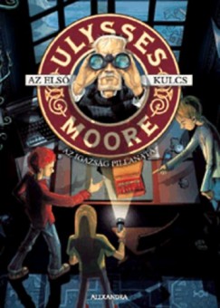 Ulysses Moore - Az elsõ kulcs - Az igazság pillanata