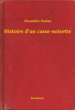 Alexandre Dumas - Histoire d'un casse-noisette