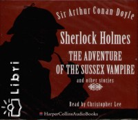 Sherlock Holmes - The Adventure of the Sussex Vampire and other stories