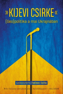 Fedined Csilla   (szerk.) - Kijevi csirke - (Geo)politika a mai Ukrajnban