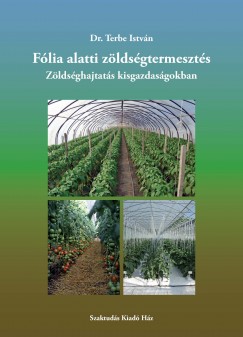 Terbe István - Fólia alatti zöldségtermesztés