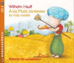 Wilhelm Hauff - Pokorny Lia - A kis Mukk trtnete s ms mesk - Hangosknyv