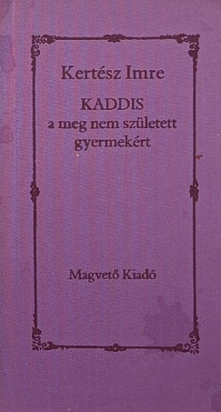 Kertész Imre - KADDIS a meg nem született gyermekért