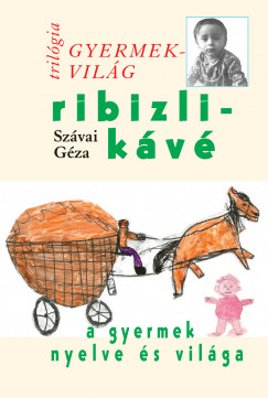 Ribizlikv - A gyermek nyelve s vilga