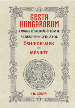 Gesta Hungarorum - A magyar hsmondk t knyve - I-II. knyv