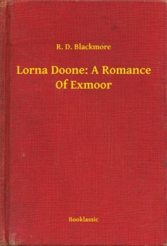 R. D. Blackmore - Lorna Doone: A Romance Of Exmoor