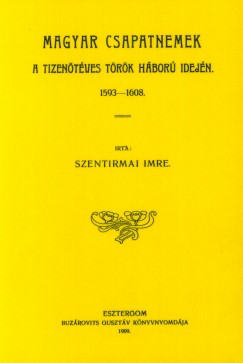 Szentirmai Imre - Magyar csapatnemek a tizentves trk hbor idejn, 1593-1608