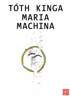 Tóth Kinga - Maria Machina
