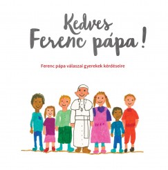 Ferenc Pápa - Antonio Spadaro   (Szerk.) - Kedves Ferenc pápa!
