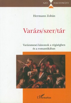 Hermann Zoltn - Varzs/szer/tr - Varzsmesei knonok a rgisgben s a romantikban