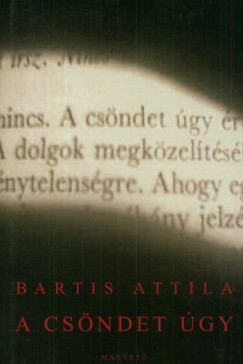Bartis Attila - A csndet gy