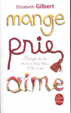 Elizabeth Gilbert - Mange, prie, aime