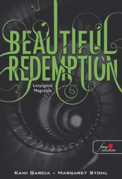 Beautiful Redemption - Lenygz megvlts (Beautiful Creatures 4. knyv)