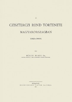 Békefi Remig - A cziszterczi rend története Magyarországban, 1142-1896