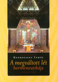 Hankovszky Tams - A megvltott lt hermeneutikja