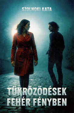 Szolnoki Kata - Tkrzdsek fehr fnyben