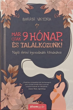 M�r csak 9 h�nap, �s tal�lkozunk!