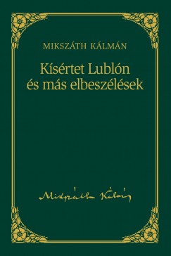 Ksrtet Lubln s ms elbeszlsek - Mikszth Klmn sorozat 4. ktet