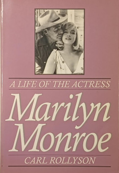 Carl Rollyson - A Life of the Actress Marilyn Monroe