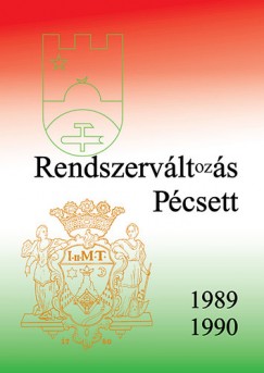 Csefk Ferenc   (Szerk.) - Horvth Csaba   (Szerk.) - Rendszervltozs Pcsett 1989-1990