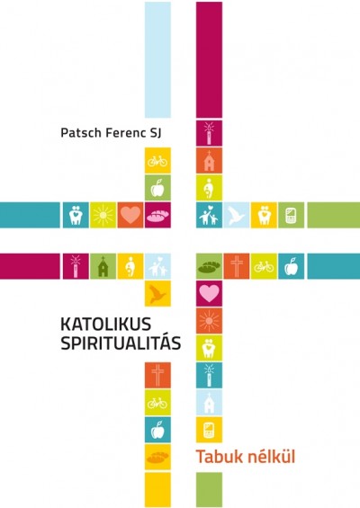 Patsch Ferenc - Katolikus spiritualitás - Tabuk nélkül