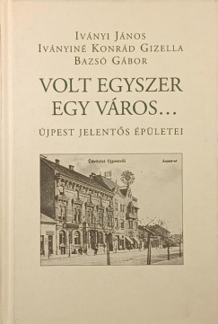 Bazs Gbor - Ivnyi Jnos - Ivnyin Konrd Gizella - Volt egyszer egy vros...