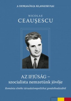 Nicolae Ceausescu - Ceausescu Nicolae - Az ifjsg - szocialista nemzetnk jvje