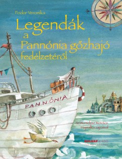 Fodor Veronika - Legendák a Pannónia gõzhajó fedélzetérõl