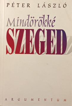 Mindörökké Szeged - válogatott írások  - dedikált