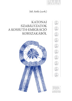 Ndl Antal - Sli Attila - Vetter Antal - Katonai szablyzatok a Kossuth-emigrci korszakbl