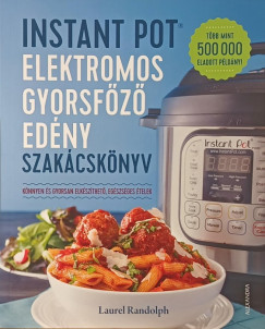 Laurel Randolph - Instant pot elektromos gyorsfőző edény szakácskönyv
