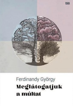 Ferdinandy Gyrgy - Megltogatjuk a mltat