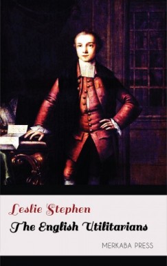 Leslie Stephen - The English Utilitarians